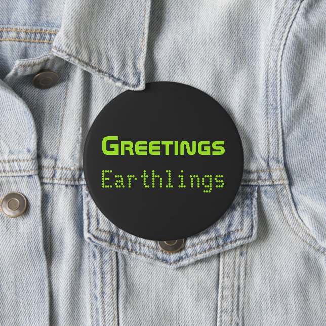 Funny Alien Greetings Earthlings Button Gift (In Situ)