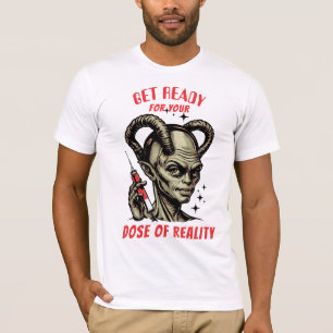 Funny alien hypodermic needle dose of reality T-Shirt