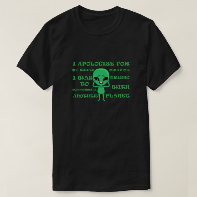 funny alien t-shirt with funny saying (Design Front)