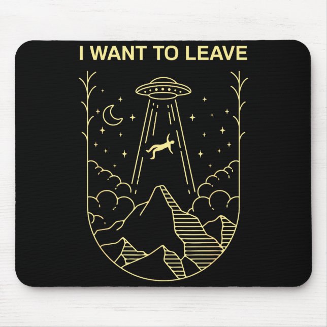 Funny Alien Ufo Extraterrestrial I Want To Leave A Mouse Pad (Front)