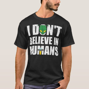 Funny Alien With Ufo I Don'T Believe In Humans T-Shirt