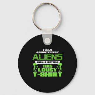Funny Aliens Abducted But All I Got Was This Shirt Key Ring