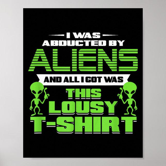 Funny Aliens Abducted But All I Got Was This Shirt Poster (Front)