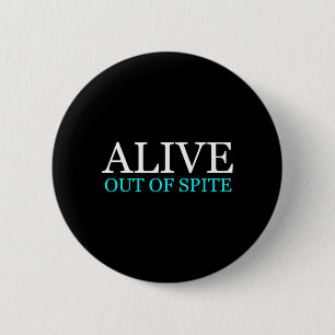 Funny Alive Out Of Spite Sarcastic Humour Quote 6 Cm Round Badge