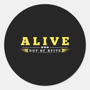 Funny Alive Out Of Spite Sarcastic Humour Quote Classic Round Sticker