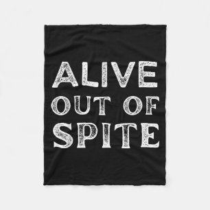 Funny Alive Out Of Spite Sarcastic Humour Quote Fleece Blanket