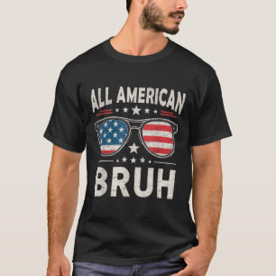 Funny All American Bruh 4th Of July Patriotic Usa T-Shirt