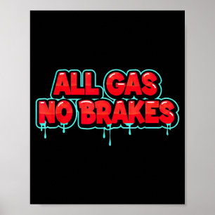 Funny All Gas no Brakes Look for Statement Lovers Poster