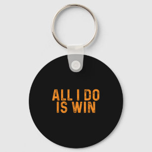 Funny All I Do Is Win _ Motivation Inspiration  Key Ring