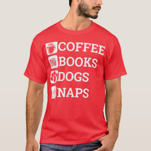 Funny All I Need Coffee Books Dogs Naps Lover T-Shirt