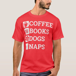 Funny All I Need Coffee Books Dogs Naps Lover  T-Shirt