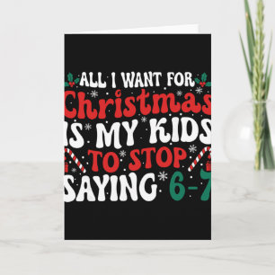 Funny All I Want For Christmas Is My Kids To Stop  Card