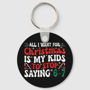 Funny All I Want For Christmas Is My Kids To Stop  Key Ring
