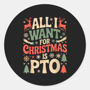 Funny All I Want For Christmas Is Pto Matching Ugl Classic Round Sticker