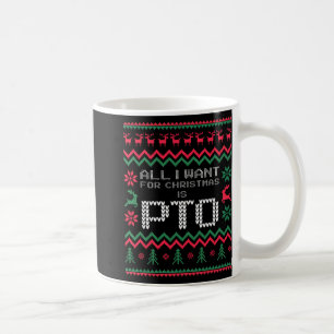 Funny All I Want For Christmas Is Pto Matching Ugl Coffee Mug