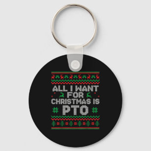 Funny All I Want For Christmas Is Pto Matching Ugl Key Ring