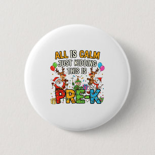 Funny All Is Calm Just Kidding Pre-k Teacher Chris 6 Cm Round Badge