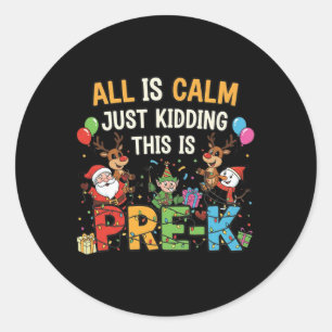 Funny All Is Calm Just Kidding Pre-k Teacher Chris Classic Round Sticker