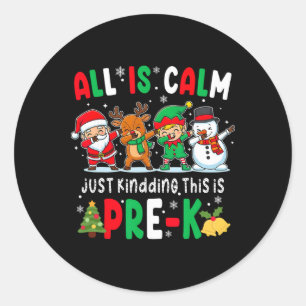 Funny All Is Calm Just Kidding This Is Pre-k Chris Classic Round Sticker