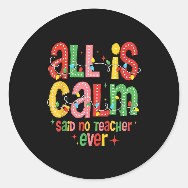 Funny All Is Calm Said No Teacher Christmas Teache Classic Round Sticker (Front)