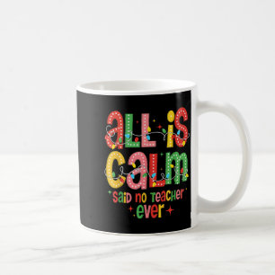 Funny All Is Calm Said No Teacher Christmas Teache Coffee Mug