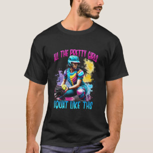 Funny All The Pretty Girls Squat Like-This Softbal T-Shirt