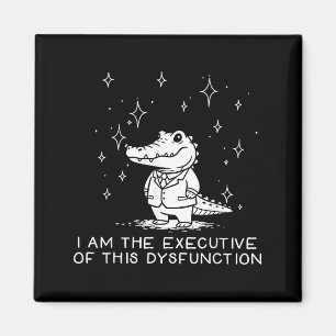 Funny Alligator I Am The Executive Of This Dysfunc Magnet