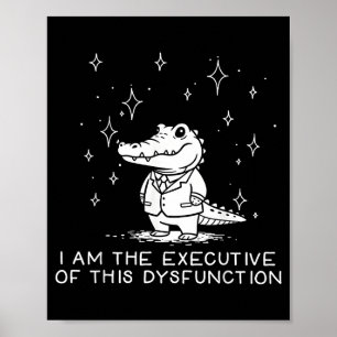 Funny Alligator I Am The Executive Of This Dysfunc Poster