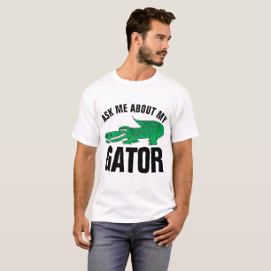 Funny Alligator T-shirts, ASK ME ABOUT MY GATOR T-Shirt