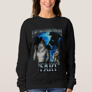 Funny Alpha Wolf Meme If They Talk Behind Back Far Sweatshirt
