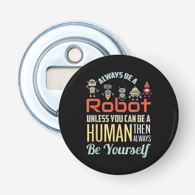 Funny Always Be A Robot Unless You Can Be A Human  Bottle Opener (Front)