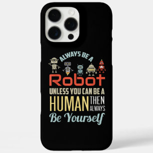 Funny Always Be A Robot Unless You Can Be A Human iPhone 16 Pro Max Case