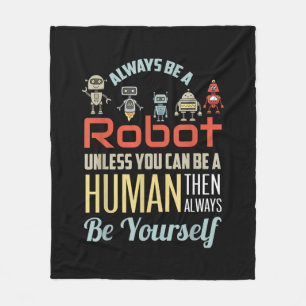 Funny Always Be A Robot Unless You Can Be A Human  Fleece Blanket
