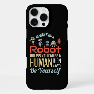 Funny Always Be A Robot Unless You Can Be A Human iPhone 16 Pro Max Case