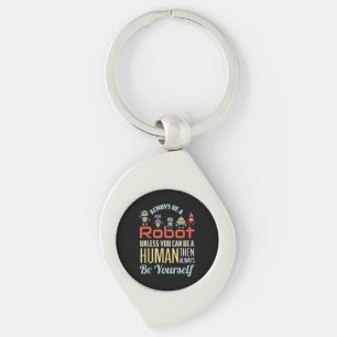 Funny Always Be A Robot Unless You Can Be A Human  Key Ring
