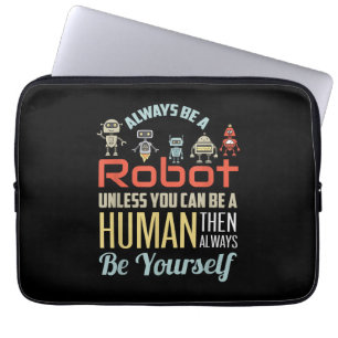 Funny Always Be A Robot Unless You Can Be A Human  Laptop Sleeve