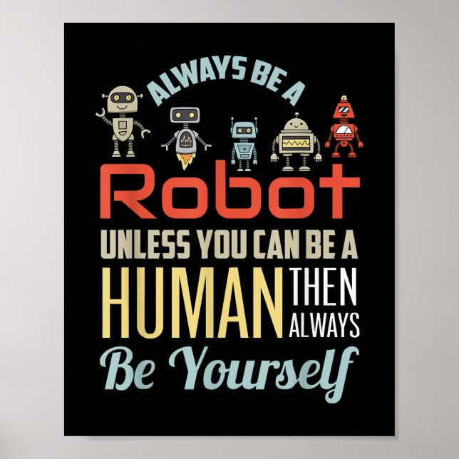Funny Always Be A Robot Unless You Can Be A Human  Poster (Front)