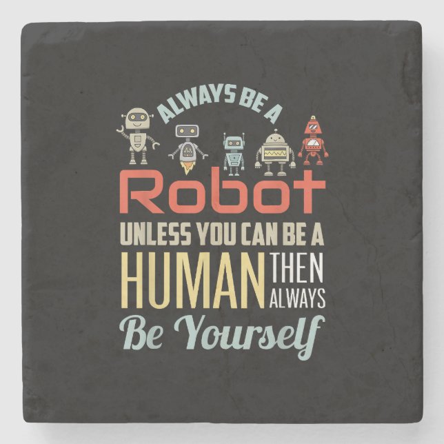 Funny Always Be A Robot Unless You Can Be A Human  Stone Coaster (Front)