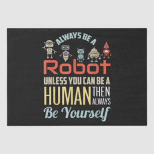 Funny Always Be A Robot Unless You Can Be A Human  Tissue Paper