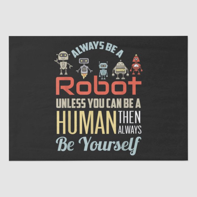 Funny Always Be A Robot Unless You Can Be A Human  Tissue Paper (Front)