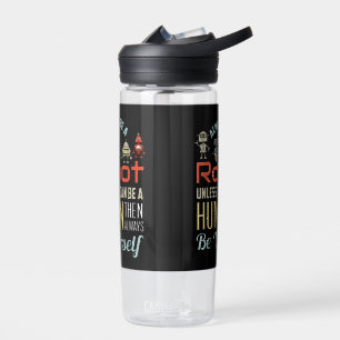 Funny Always Be A Robot Unless You Can Be A Human  Water Bottle