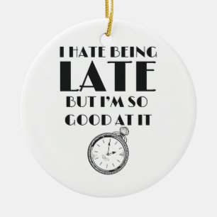 Funny Always Late Teens Girls Women Sassy Ceramic Ornament