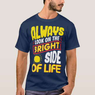 Funny Always Look On The Bright Side Of Life T-Shirt