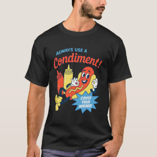 Funny Always Use A Condiment Cover Your Wiener Hot T-Shirt