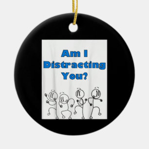 Funny Am I Distracting You Stick Man Design Ceramic Ornament