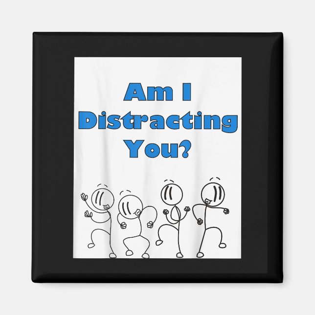 Funny Am I Distracting You Stick Man Design Magnet (Front)