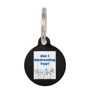 Funny Am I Distracting You Stick Man Design Pet Tag