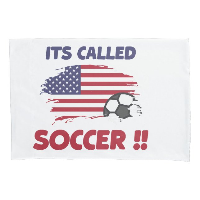 Funny american flag its called SOCCER not FOOTBALL Pillowcase (Front)