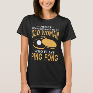 Funny An Old Woman Who Plays Ping Pong T-Shirt
