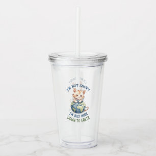 Funny and Cute Cat- Down To Earth (2) Acrylic Tumbler